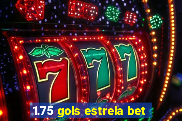 1.75 gols estrela bet